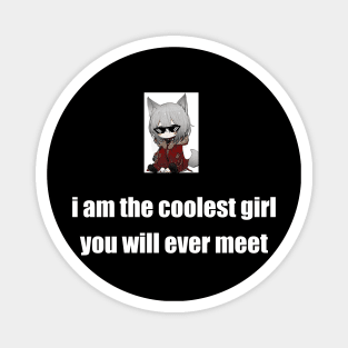 i am the coolest girl you will ever meet Magnet